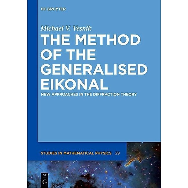 The Method of the Generalised Eikonal / De Gruyter Studies in Mathematical Physics Bd.29, Michael V. Vesnik