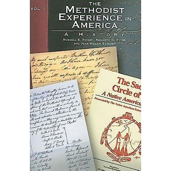 The Methodist Experience in America Volume I, Kenneth E. Rowe, Russell E. Richey, Jean Miller Schmidt