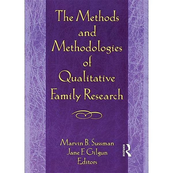 The Methods and Methodologies of Qualitative Family Research, Janet F Gilgun, Marvin B Sussman