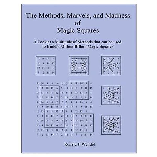 The Methods, Marvels, and Madness of Magic Squares, Ronald J. Wendel