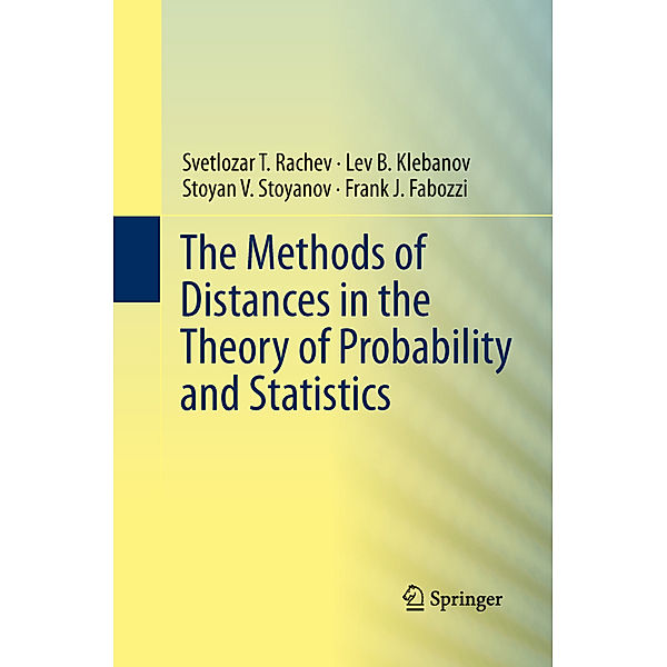 The Methods of Distances in the Theory of Probability and Statistics, Svetlozar T. Rachev, Lev Klebanov, Stoyan V. Stoyanov, Frank Fabozzi