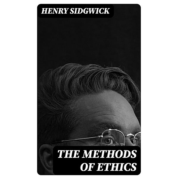 The Methods of Ethics, Henry Sidgwick