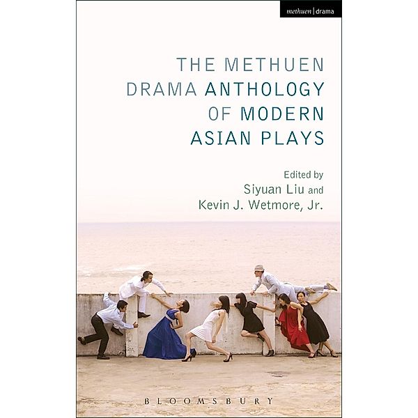The Methuen Drama Anthology of Modern Asian Plays, Jr. Wetmore, Siyuan Liu