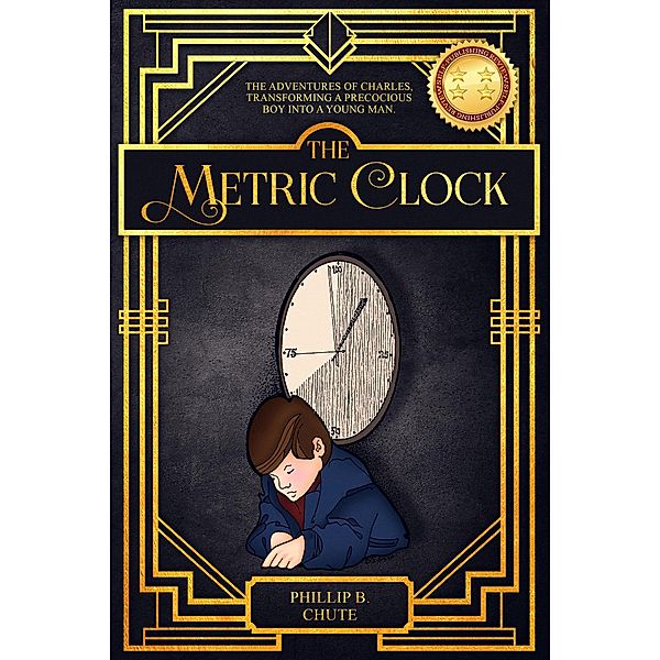 The Metric Clock: The Adventures of Charles, Transforming a Precocious Boy into a Young Man., Phillip B. Chute