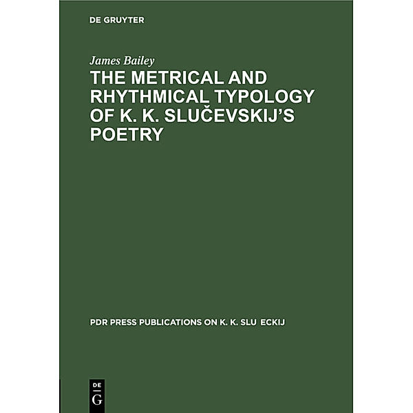 The Metrical and Rhythmical Typology of K. K. Slucevskij's Poetry, James Bailey