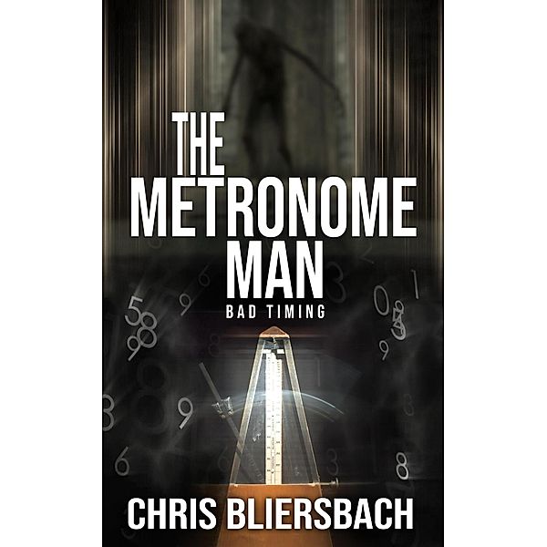 The Metronome Man: Bad Timing (A Serial Killer Thriller) / The Metronome Man, Chris Bliersbach