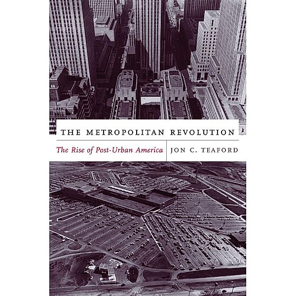 The Metropolitan Revolution / Columbia History of Urban Life, Jon Teaford
