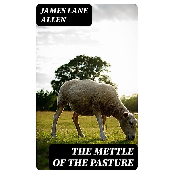 The Mettle of the Pasture, James Lane Allen