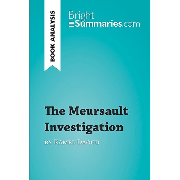 The Meursault Investigation by Kamel Daoud (Book Analysis), Bright Summaries