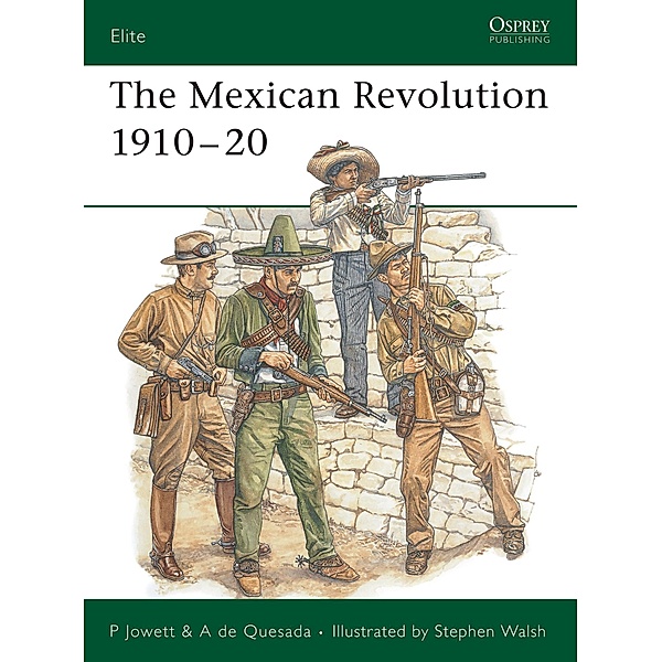 The Mexican Revolution 1910-20, Philip Jowett, Alejandro De Quesada