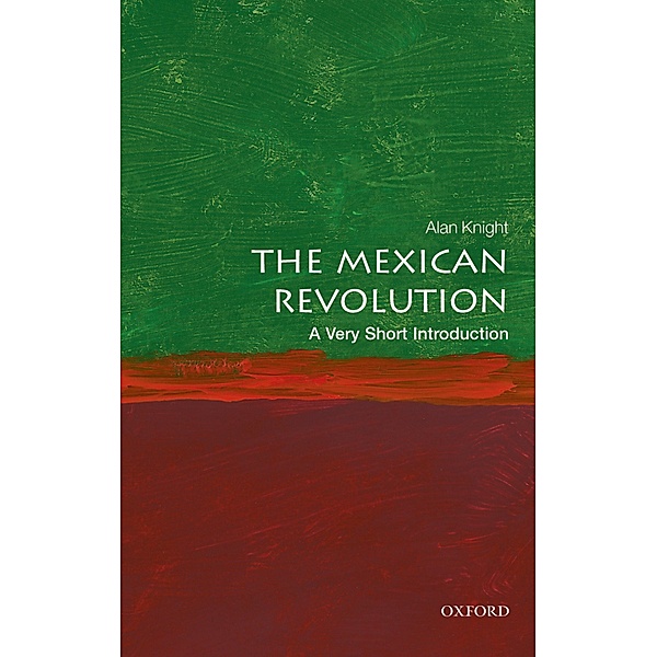 The Mexican Revolution: A Very Short Introduction / Very Short Introductions, Alan Knight