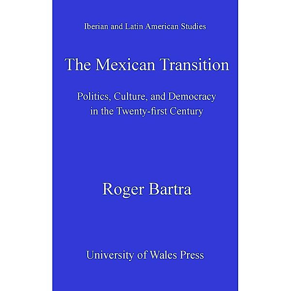 The Mexican Transition / Iberian and Latin American Studies, Roger Bartra