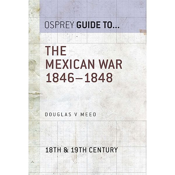 The Mexican War 1846-1848, Douglas V Meed