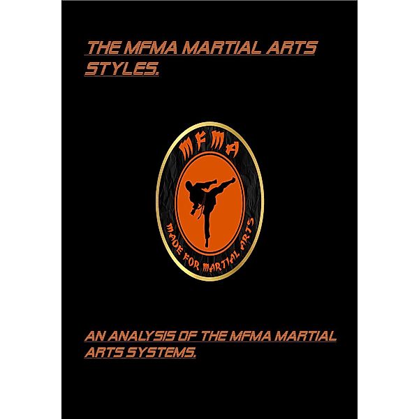 The MFMA Martial Arts Styles. An Analysis of the MFMA Martial Arts Systems, Thomas Daw