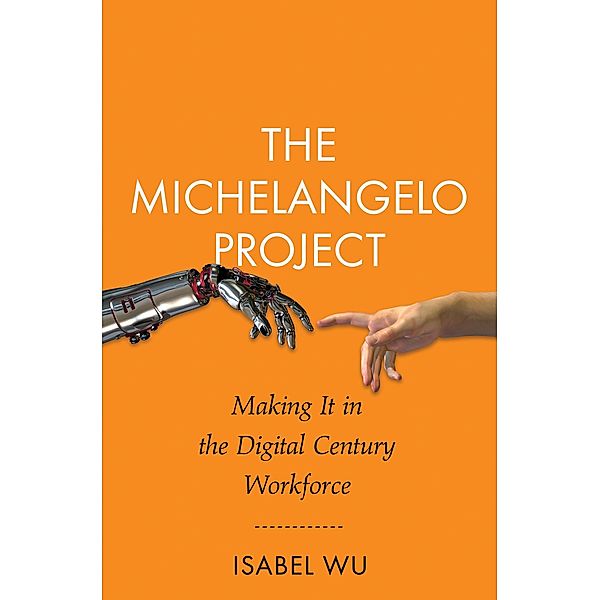 The Michelangelo Project: Making It in the Digital Century Workforce, Isabel Wu