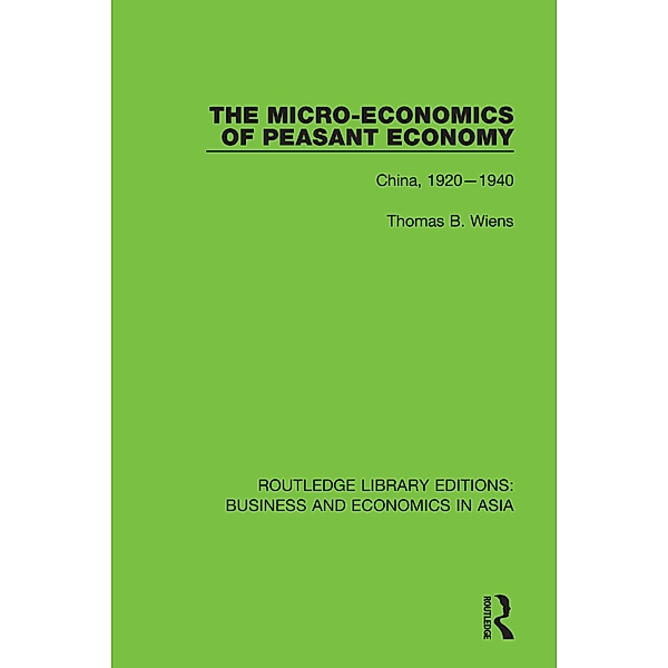 The Micro-Economics of Peasant Economy, China 1920-1940, Thomas B. Wiens