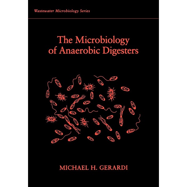 The Microbiology of Anaerobic Digesters, Michael H. Gerardi