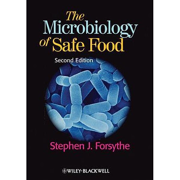 The Microbiology of Safe Food, Stephen J. Forsythe