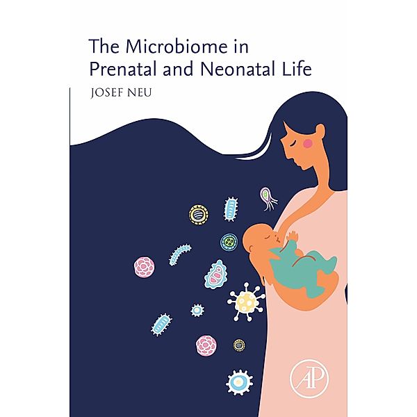 The Microbiome in Prenatal and Neonatal Life, Josef Neu