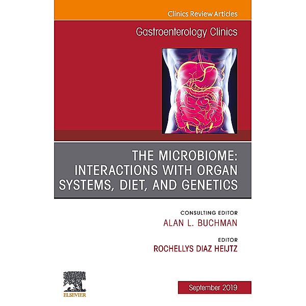 The microbiome: Interactions with organ systems, diet, and genetics, An Issue of Gastroenterology Clinics of North America, Ebook