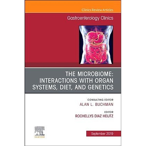 The microbiome: Interactions with organ systems, diet, and genetics, An Issue of Gastroenterology Clinics of North Ameri