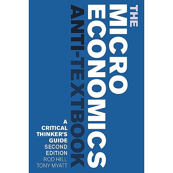 The Microeconomics Anti-Textbook, Rod Hill, Tony Myatt