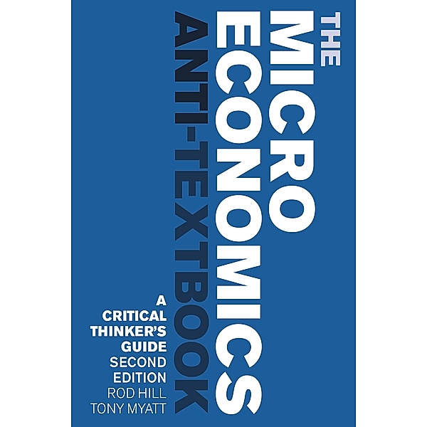 The Microeconomics Anti-Textbook, Tony Myatt, Rod Hill