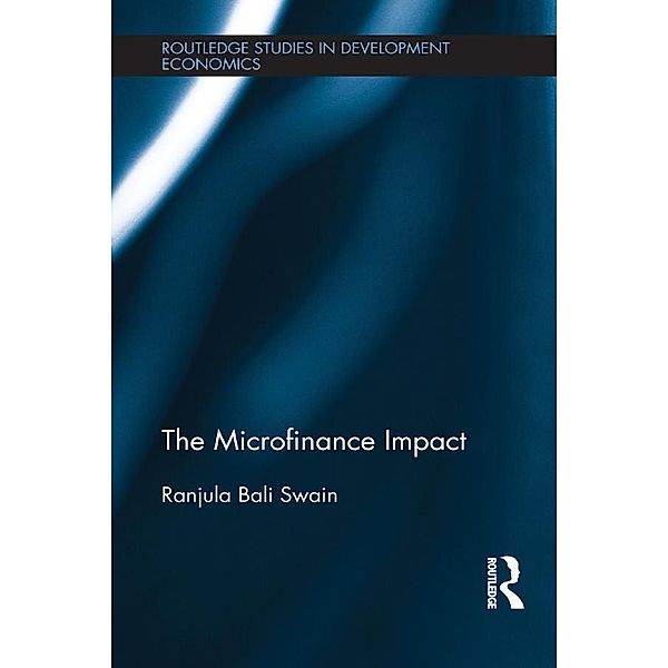 The Microfinance Impact / Routledge Studies in Development Economics, Ranjula Bali Swain
