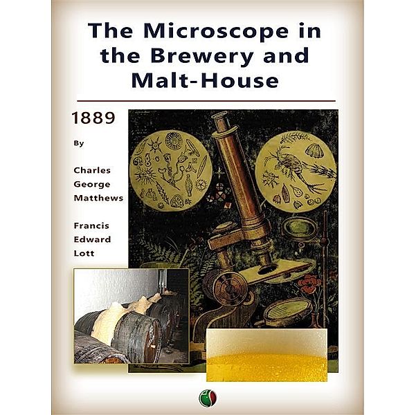 The Microscope in the Brewery and Malt-House, Charles George Matthews, Francis Edward Lott