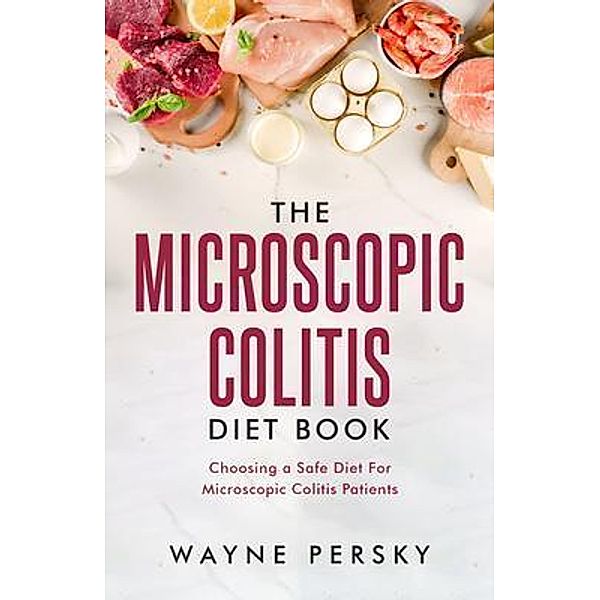 The Microscopic Colitis Diet Book, Wayne Persky