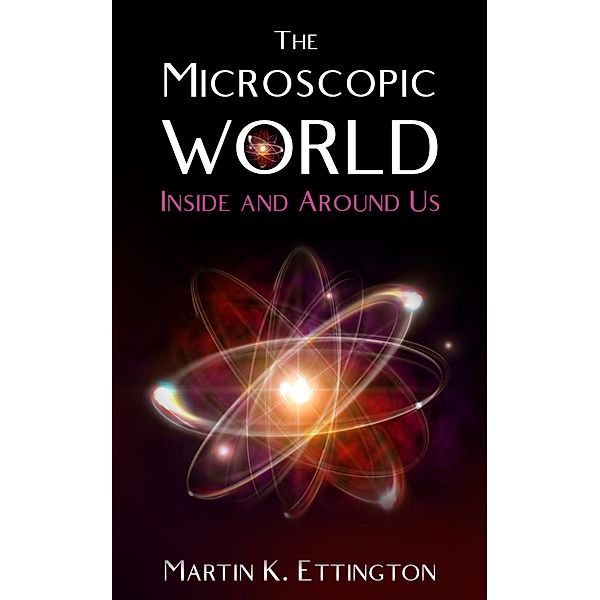 The Microscopic World Inside and Around Us, Martin Ettington