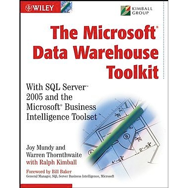 The Microsoft Data Warehouse Toolkit, Joy Mundy, Warren Thornthwaite, Ralph Kimball