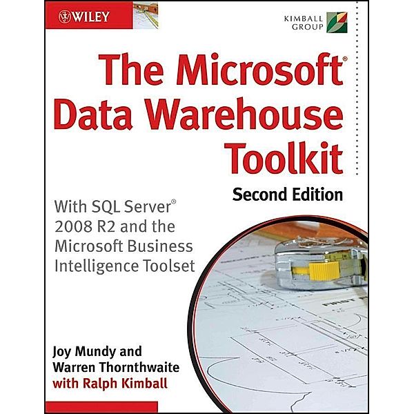 The Microsoft Data Warehouse Toolkit, Joy Mundy, Warren Thornthwaite, Ralph Kimball