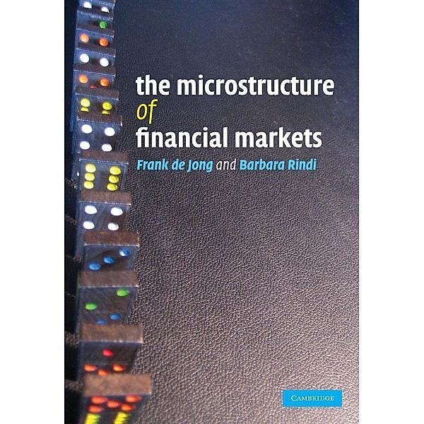 The Microstructure of Financial Markets, Frank De Jong, Barbara Rindi