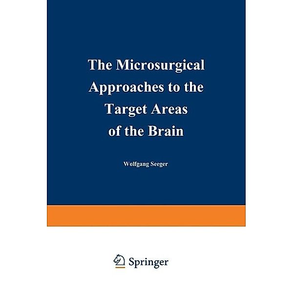 The Microsurgical Approaches to the Target Areas of the Brain, Wolfgang Seeger