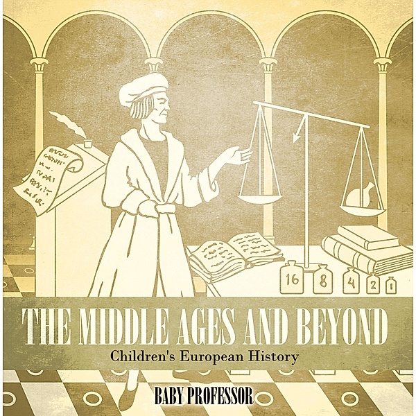 The Middle Ages and Beyond | Children's European History / Baby Professor, Baby