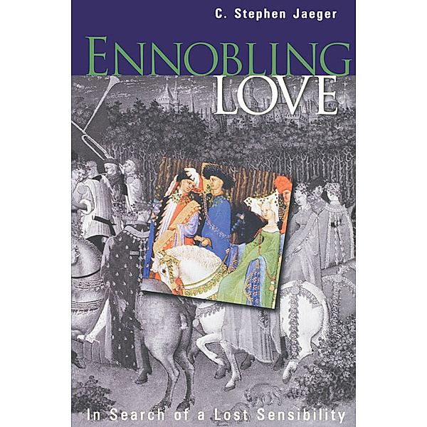 The Middle Ages Series: Ennobling Love, C. Stephen Jaeger