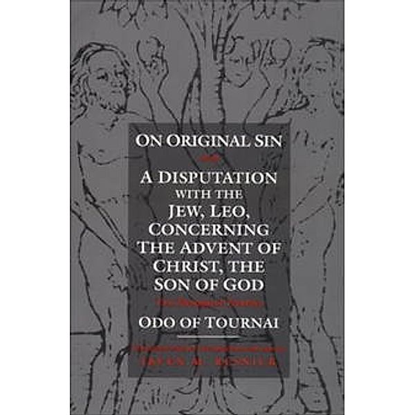 The Middle Ages Series: On Original Sin and A Disputation with the Jew, Leo, Concerning the Advent of Christ, the Son of God, Odo of Tournai