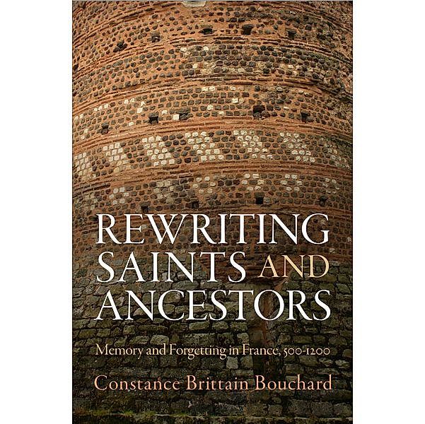 The Middle Ages Series: Rewriting Saints and Ancestors, Constance Brittain Bouchard