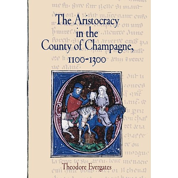 The Middle Ages Series: The Aristocracy in the County of Champagne, 1100-1300, Theodore Evergates