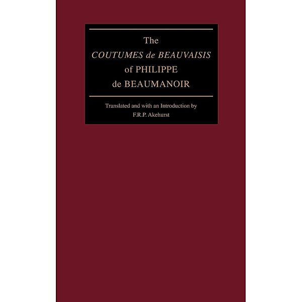 The Middle Ages Series: The Coutumes de Beauvaisis of Philippe de Beaumanoir, Philippe de Beaumanoir