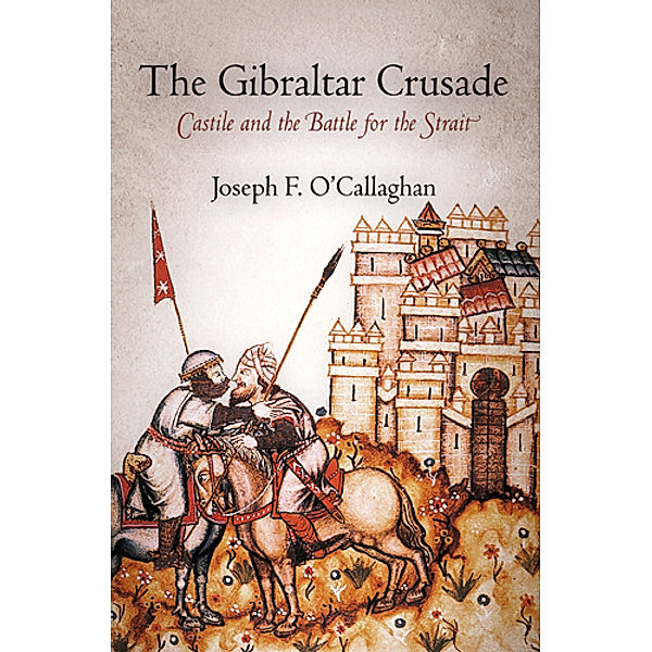 The Middle Ages Series: The Gibraltar Crusade, Joseph F. O'Callaghan