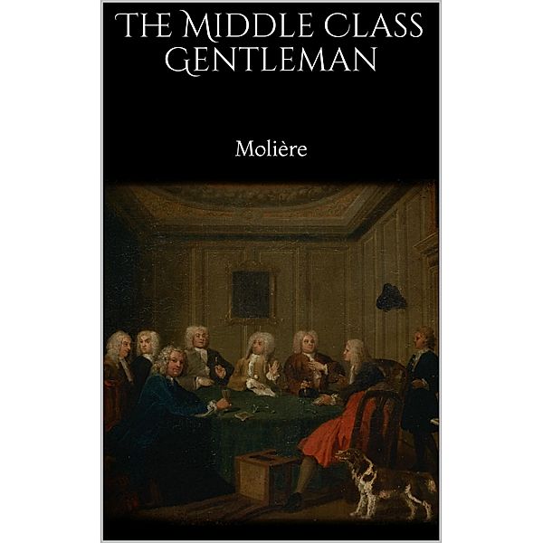 The Middle Class Gentleman, Molière Molière