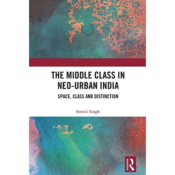 The Middle Class in Neo-Urban India, Smriti Singh