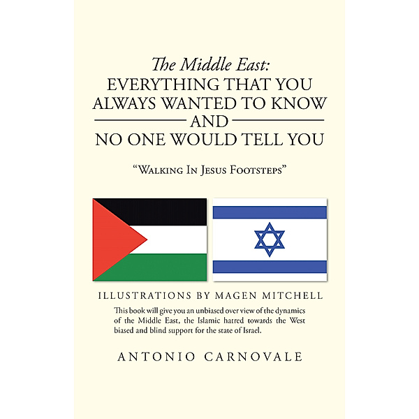 The Middle East: Everything  That You Always Wanted to Know and No One Would Tell You, Antonio Carnovale