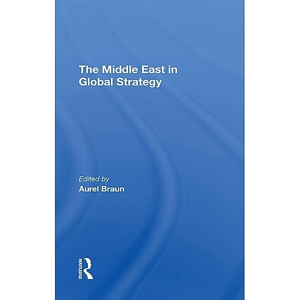 The Middle East In Global Strategy, Aurel Braun, Edwin H Fedder, Avner Yaniv, Gerald Steinberg