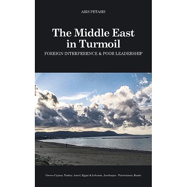 The Middle East in Turmoil: Foreign Interference & Poor Leadership, Aris Petasis