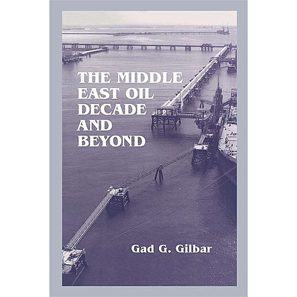 The Middle East Oil Decade and Beyond, Gad G. Gilbar