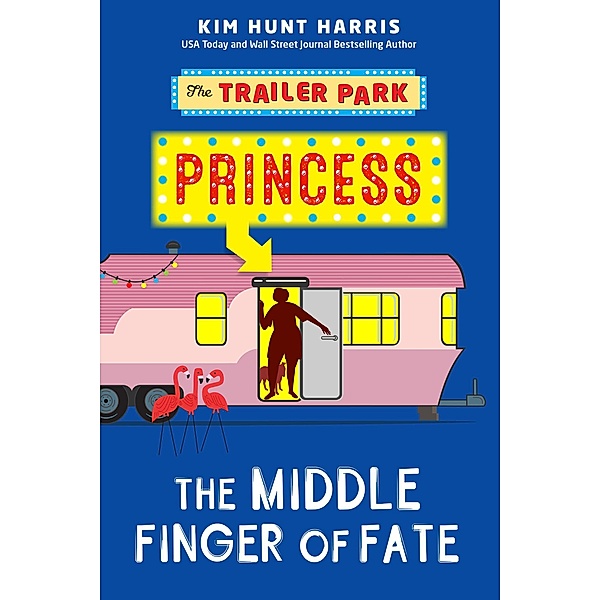 The Middle Finger of Fate (The Trailer Park Princess, #1) / The Trailer Park Princess, Kim Hunt Harris