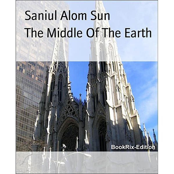 The Middle Of The Earth, Saniul Alom Sun